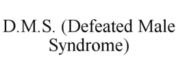D.M.S. (DEFEATED MALE SYNDROME) trademark