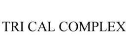 TRI CAL COMPLEX trademark