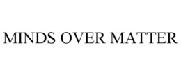 MINDS OVER MATTER trademark