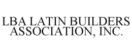 LBA LATIN BUILDERS ASSOCIATION, INC. trademark