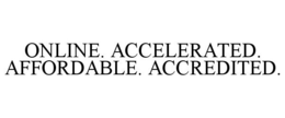 ONLINE. ACCELERATED. AFFORDABLE. ACCREDITED. trademark