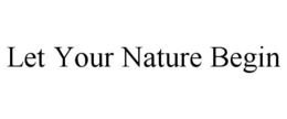 LET YOUR NATURE BEGIN trademark