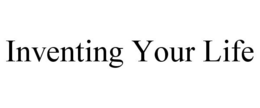 INVENTING YOUR LIFE trademark