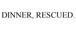 DINNER, RESCUED. trademark