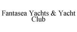 FANTASEA YACHTS & YACHT CLUB trademark