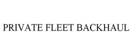 PRIVATE FLEET BACKHAUL trademark
