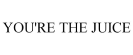 YOU'RE THE JUICE trademark