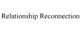 RELATIONSHIP RECONNECTION trademark