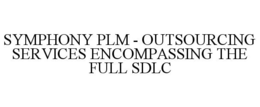SYMPHONY PLM - OUTSOURCING SERVICES ENCOMPASSING THE FULL SDLC trademark