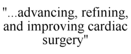 "...ADVANCING, REFINING, AND IMPROVING CARDIAC SURGERY" trademark