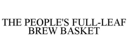 THE PEOPLE'S FULL-LEAF BREW BASKET trademark