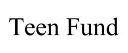 TEEN FUND trademark