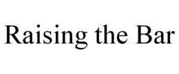 RAISING THE BAR trademark