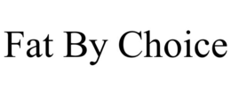FAT BY CHOICE trademark