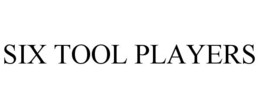 SIX TOOL PLAYERS trademark