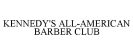 KENNEDY'S ALL-AMERICAN BARBER CLUB trademark