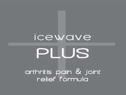 ICEWAVE PLUS ARTHRITIS PAIN & JOINT RELIEF FORMULA trademark