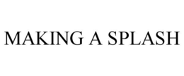 MAKING A SPLASH trademark