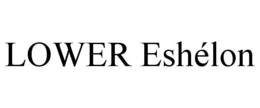 LOWER ESHÉLON trademark
