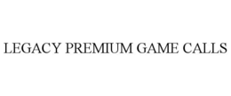 LEGACY PREMIUM GAME CALLS trademark