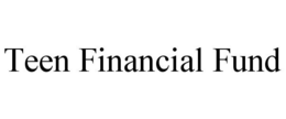TEEN FINANCIAL FUND trademark