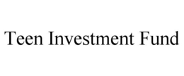 TEEN INVESTMENT FUND trademark