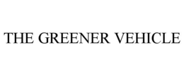 THE GREENER VEHICLE trademark