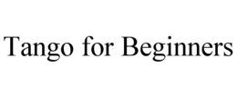 TANGO FOR BEGINNERS trademark