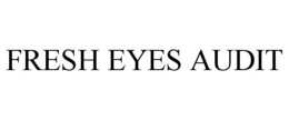 FRESH EYES AUDIT trademark