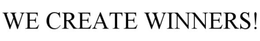 WE CREATE WINNERS! trademark