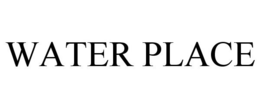 WATER PLACE trademark