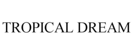 TROPICAL DREAM trademark