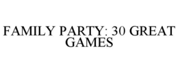 FAMILY PARTY: 30 GREAT GAMES trademark