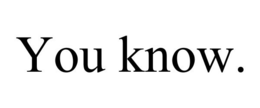 YOU KNOW. trademark