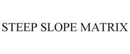 STEEP SLOPE MATRIX trademark