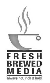 FRESH BREWED MEDIA ALWAYS HOT, RICH & BOLD trademark