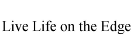 LIVE LIFE ON THE EDGE trademark