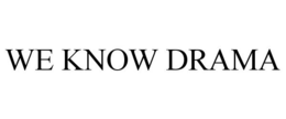 WE KNOW DRAMA trademark