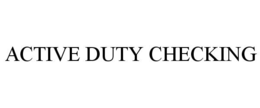 ACTIVE DUTY CHECKING trademark