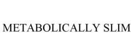 METABOLICALLY SLIM trademark