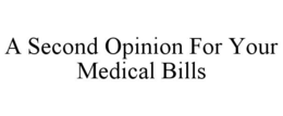 A SECOND OPINION FOR YOUR MEDICAL BILLS trademark