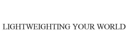 LIGHTWEIGHTING YOUR WORLD trademark