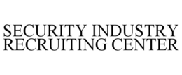 SECURITY INDUSTRY RECRUITING CENTER trademark