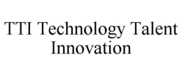 TTI TECHNOLOGY TALENT INNOVATION trademark