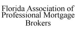 FLORIDA ASSOCIATION OF PROFESSIONAL MORTGAGE BROKERS trademark