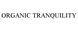 ORGANIC TRANQUILITY trademark