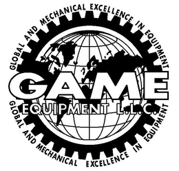 GAME EQUIPMENT L.L.C. GLOBAL AND MECHANICAL EXCELLENCE IN EQUIPMENT trademark