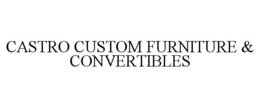 CASTRO CUSTOM FURNITURE & CONVERTIBLES trademark