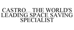 CASTRO... THE WORLD'S LEADING SPACE SAVING SPECIALIST trademark