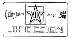 JH JH DESIGN QUALITY JACKETS SINCE 1988 trademark